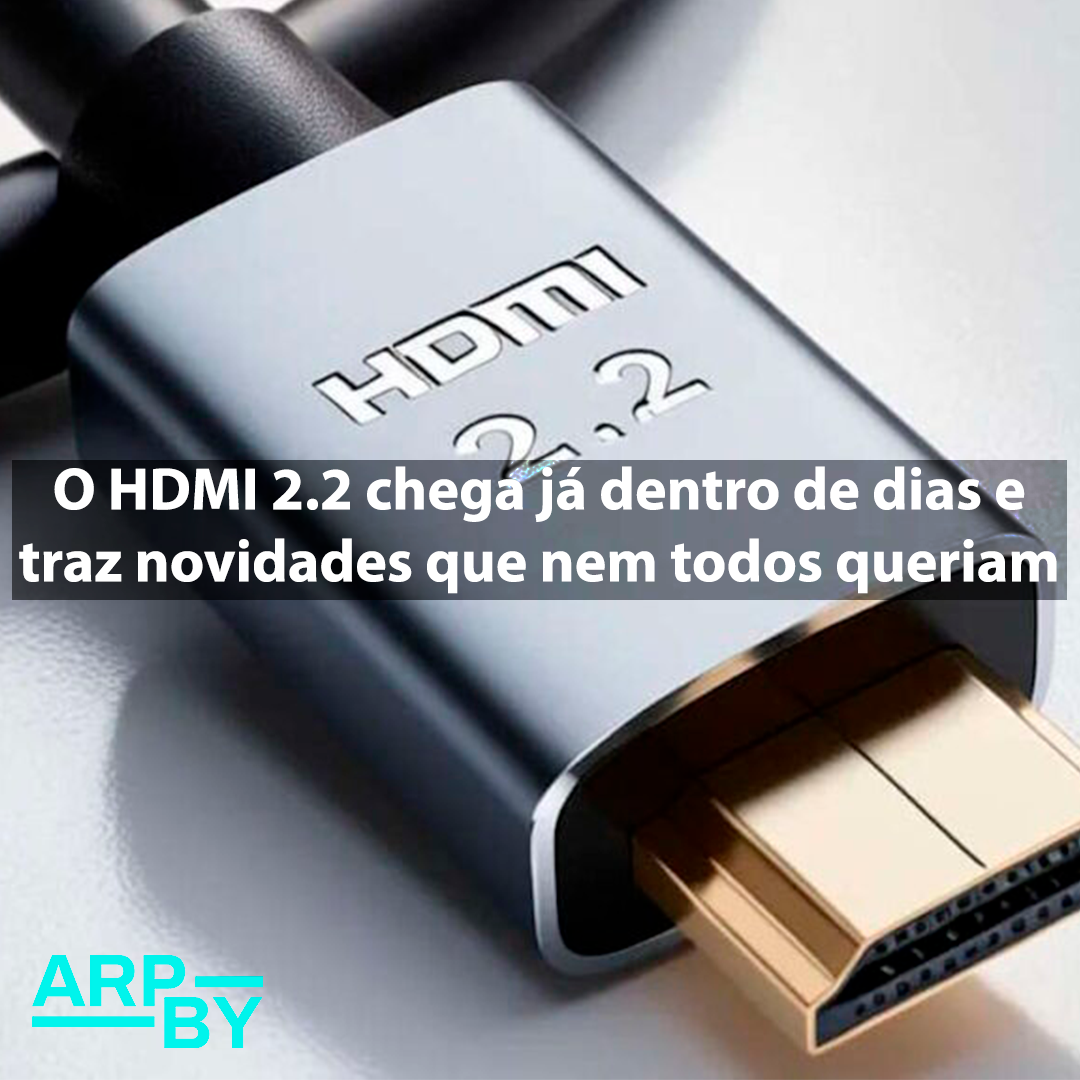 O HDMI 2.2 chega já dentro de dias e traz novidades que nem todos queriam